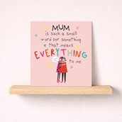 Mum Card - Everything To Me Mum Card - Everything To Me