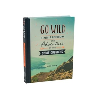 Go Wild, Find Freedom & Adventure in the Great Outdoors Book Go Wild, Find Freedom & Adventure in the Great Outdoors Book
