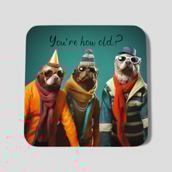 Drinks Coaster - You're How Old? Drinks Coaster - You're How Old?