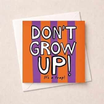 Birthday Card - Don't Grow Up! It's A Trap