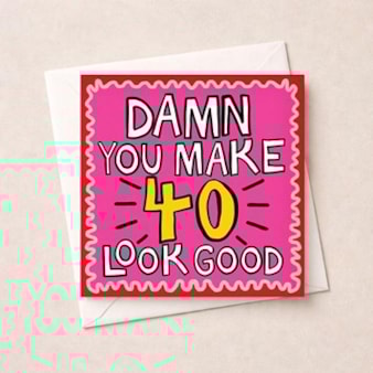Age 40 Birthday Card - Damn You Make 40 Look Good