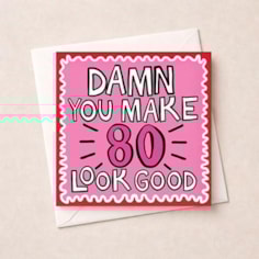 Age 80 Birthday Card - Damn You Make 80 Look Good