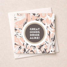 Open Card - Great Minds Drink Alike! Open Card - Great Minds Drink Alike!