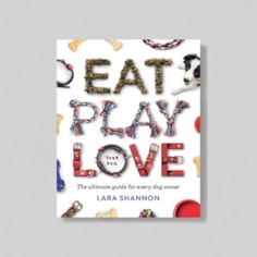 Eat Play Love (Your Dog) by Lara Shannon Eat Play Love (Your Dog) by Lara Shannon
