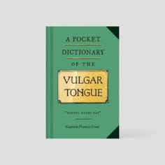 A Pocket Dictionary Of The Vulgar Tongue