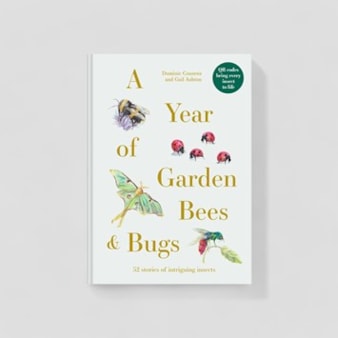 A Year Of Garden Bees & Bugs A Year Of Garden Bees & Bugs