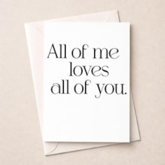 Just To Say Card - All Of Me Loves All Of You