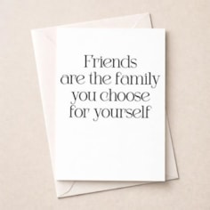 Friendship Card - Friends Are The Family You Choose Yourself Friendship Card - Friends Are The Family You Choose Yourself