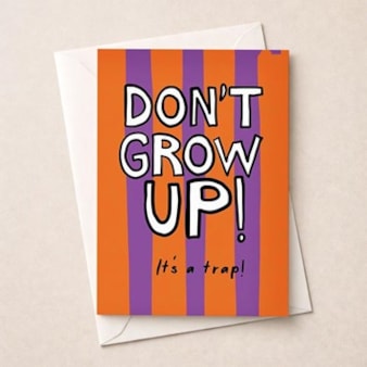 Birthday Card - Don't Grow Up! Birthday Card - Don't Grow Up!