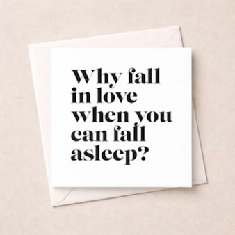 Humour Card - Why Fall In Love When You Can Fall Asleep Humour Card - Why Fall In Love When You Can Fall Asleep