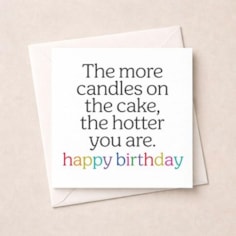 Birthday Card - More Candles On The Cake The Hotter You Are