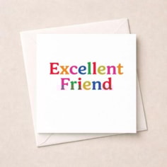 Friendship Card - Excellent Friend Friendship Card - Excellent Friend