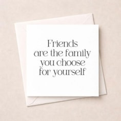 Friendship Card - Friends Are The Family You Choose For Yourself Friendship Card - Friends Are The Family You Choose For Yourself