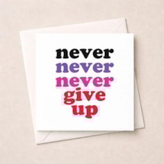 Just To Say Card - Never Give Up Just To Say Card - Never Give Up