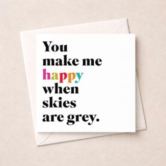 Just To Say Card - You Make Me Happy When Skies Are Grey