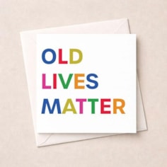 Birthday Card - Old Lives Matter Birthday Card - Old Lives Matter