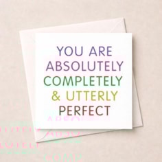 Open Card - You're Absolutely Completely & Utterly Perfect Open Card - You're Absolutely Completely & Utterly Perfect