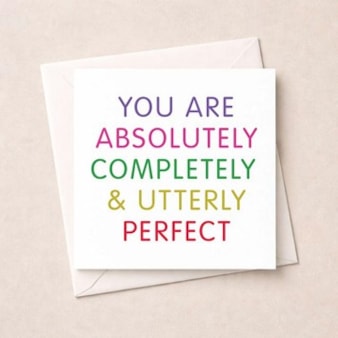 Open Card - You're Absolutely Completely & Utterly Perfect