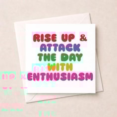 Just To Say Card - Attack The Day With Enthusiasm Just To Say Card - Attack The Day With Enthusiasm