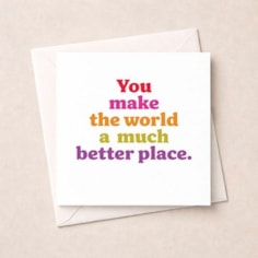 Just To Say Card - You Make The World A Much Better Place Just To Say Card - You Make The World A Much Better Place