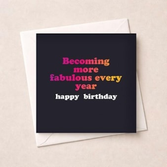Birthday Card - Becoming More Fabulous Every Year Birthday Card - Becoming More Fabulous Every Year