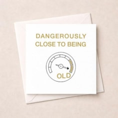 Birthday Card - Dangerously Close To Being Old