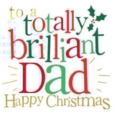 Dad Christmas Card -  Totally Brilliant Dad Happy Christmas