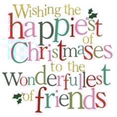 Friend Christmas Card - Happiest Of Christmases To The Wonderfullest of Friends Friend Christmas Card - Happiest Of Christmases To The Wonderfullest of Friends