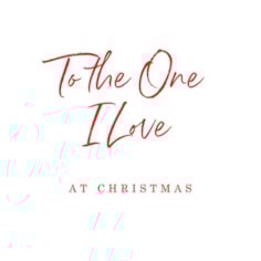 Christmas Card -  To The One I Love Happy Christmas