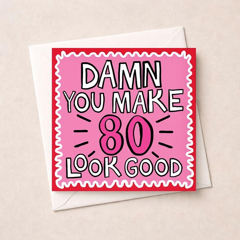 An image of Age 80 Birthday Card - Damn You Make 80 Look Good