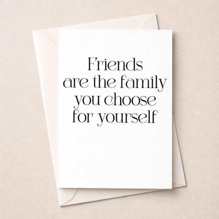 Friendship Card - Friends Are The Family You Choose Yourself Friendship Card - Friends Are The Family You Choose Yourself