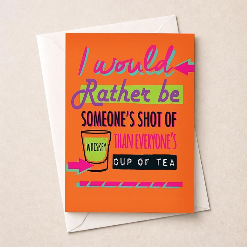An image of Open Card - I Would Rather Be Someone's Shot Of Whisky