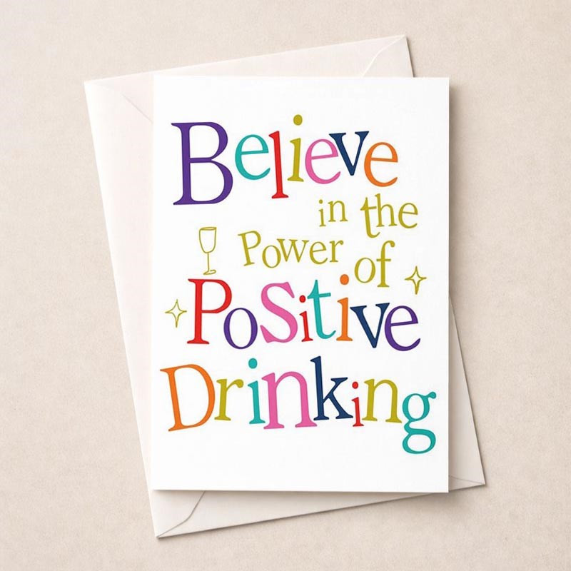 An image of Open Card - Believe In The Power Of Positive Drinking
