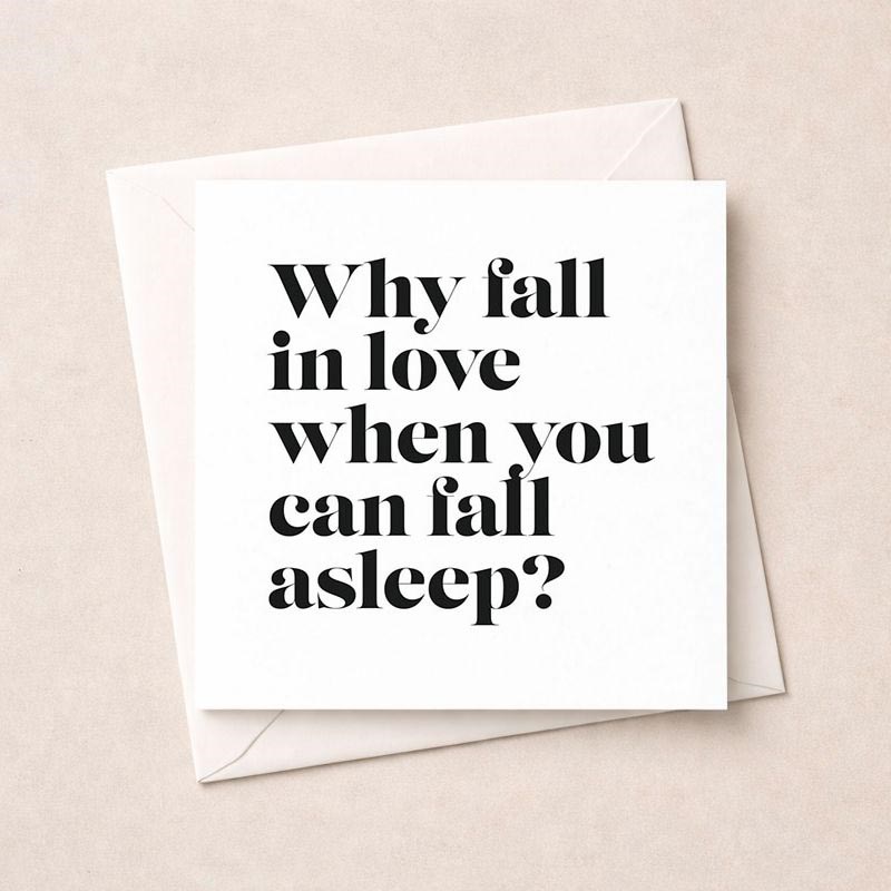 An image of Humour Card - Why Fall In Love When You Can Fall Asleep