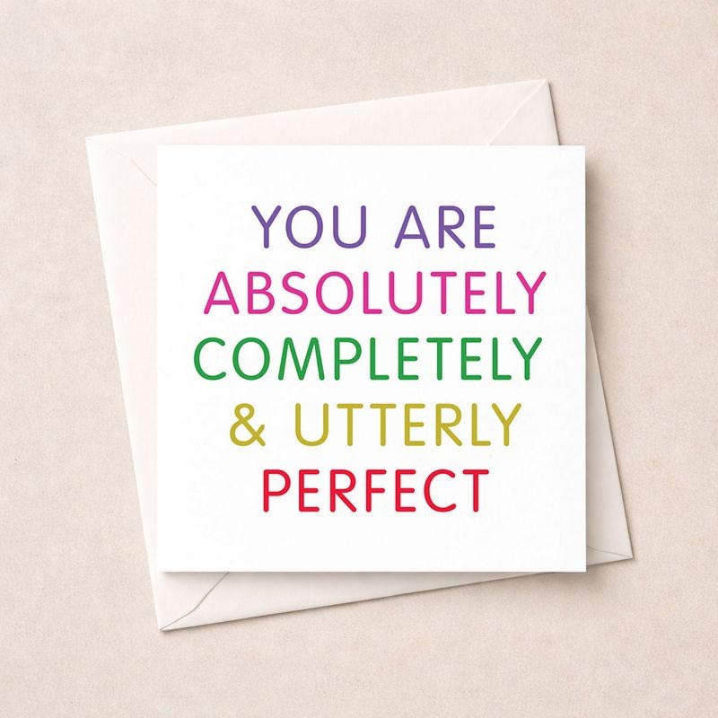 An image of Open Card - You're Absolutely Completely and Utterly Perfect